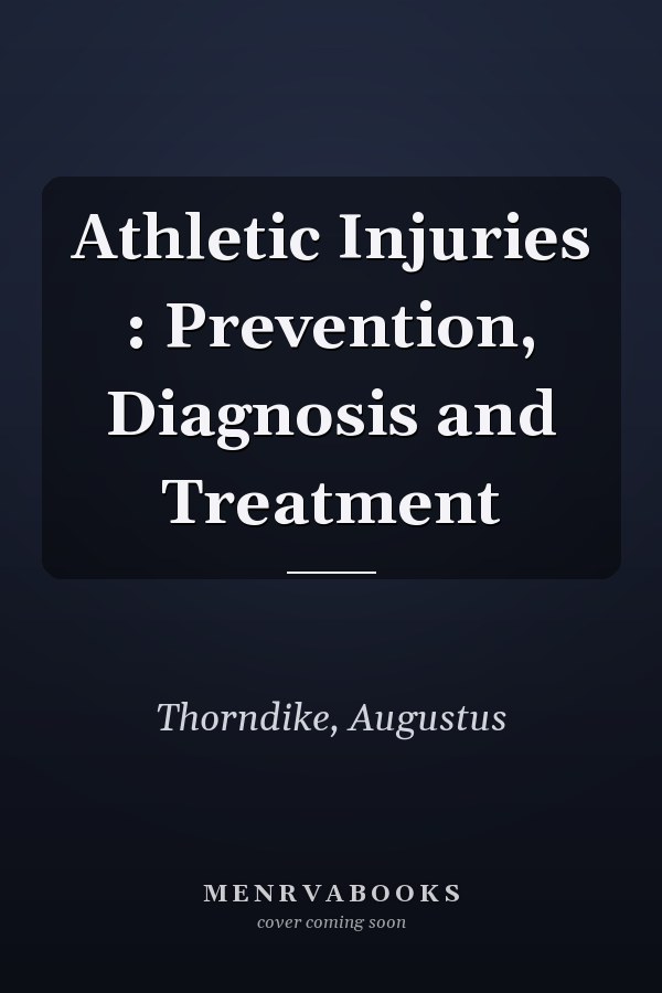 Athletic Injuries : Prevention, Diagnosis and Treatment