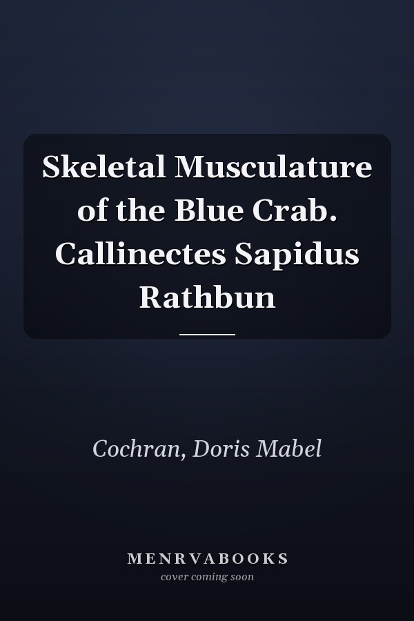 Skeletal Musculature of the Blue Crab. Callinectes Sapidus Rathbun