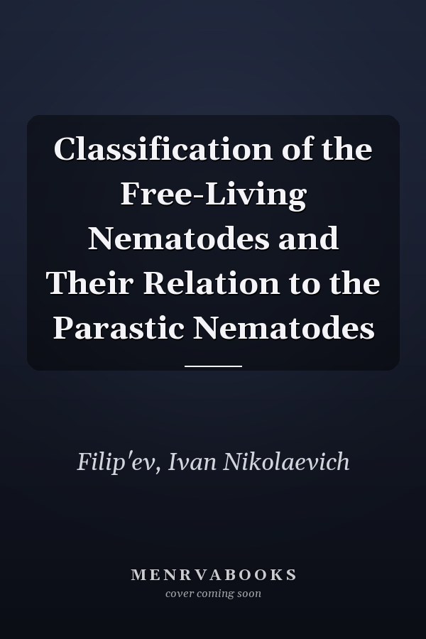 Classification of the Free-Living Nematodes and Their Relation to the Parastic Nematodes