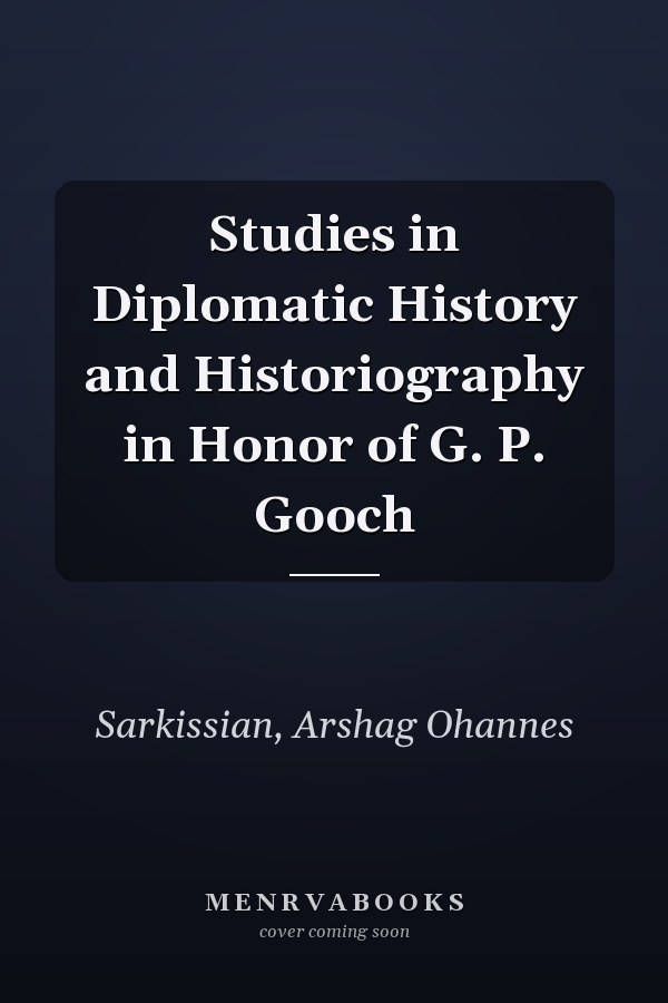 Studies in Diplomatic History and Historiography in Honor of G. P. Gooch