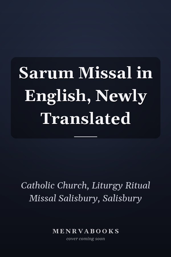 Sarum Missal in English, Newly Translated