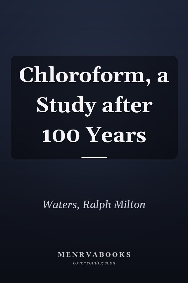 Chloroform, a Study after 100 Years