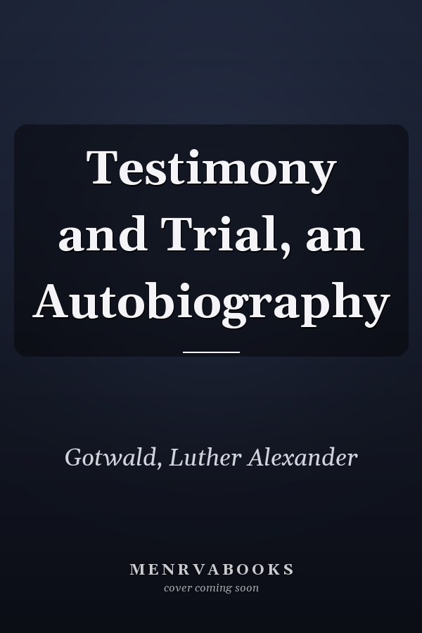 Testimony and Trial, an Autobiography
