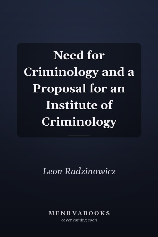 Need for Criminology and a Proposal for an Institute of Criminology
