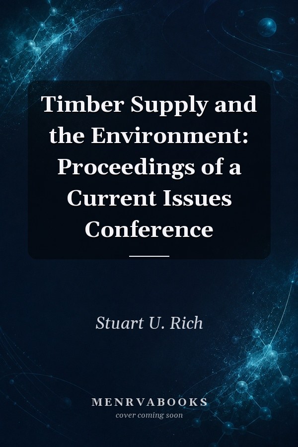 Timber Supply and the Environment: Proceedings of a Current Issues Conference