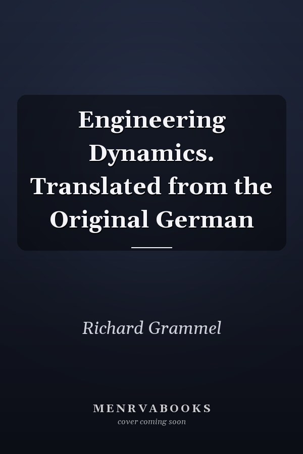 Engineering Dynamics. Translated from the Original German