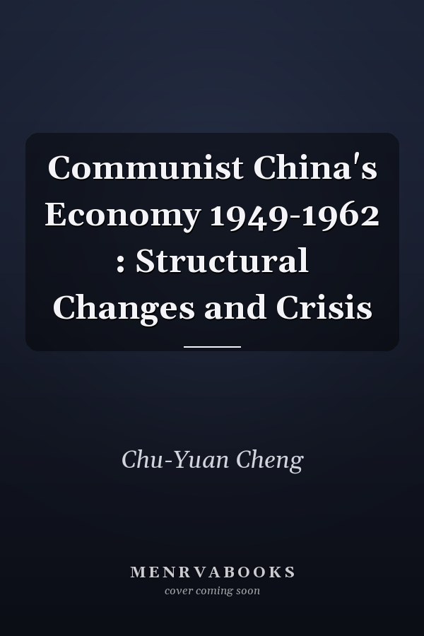Communist China's Economy 1949-1962 : Structural Changes and Crisis