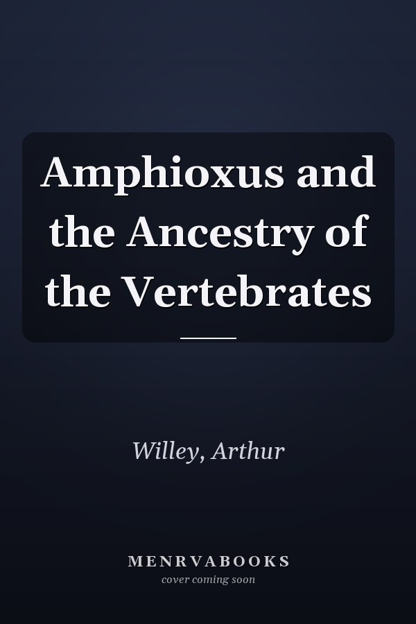 Amphioxus and the Ancestry of the Vertebrates