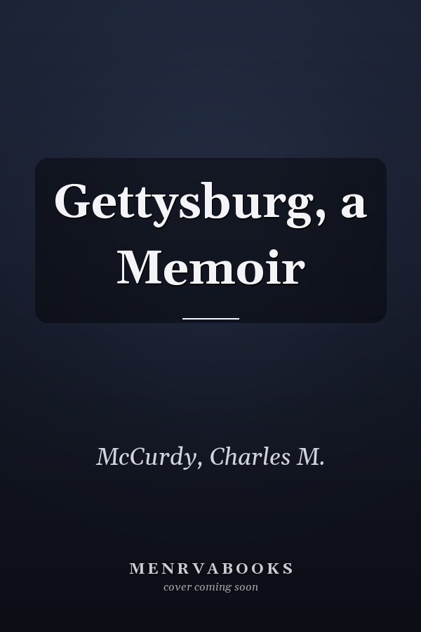 Gettysburg, a Memoir