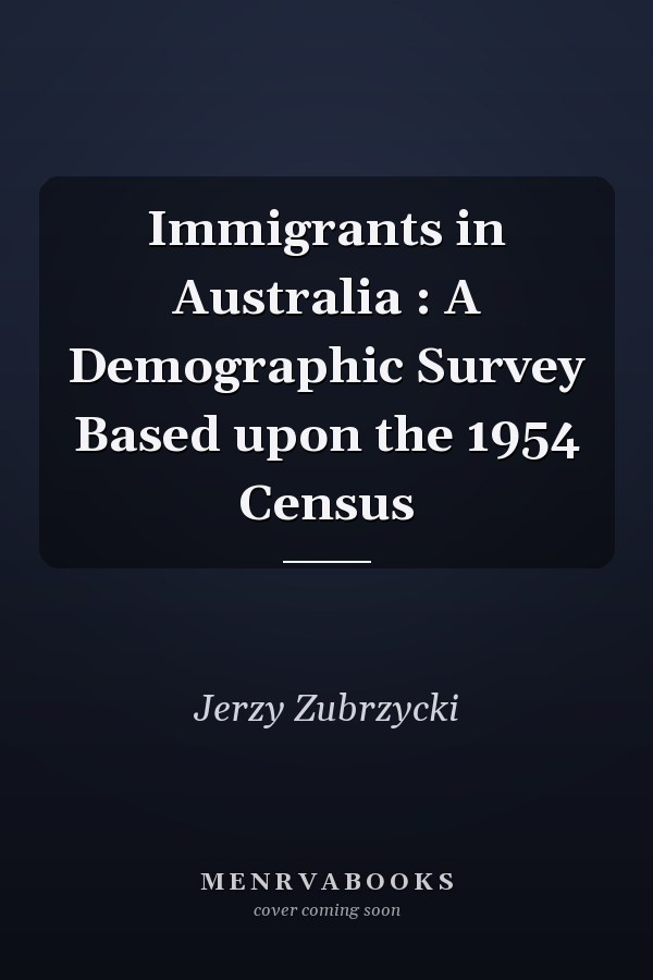 Immigrants in Australia : A Demographic Survey Based upon the 1954 Census