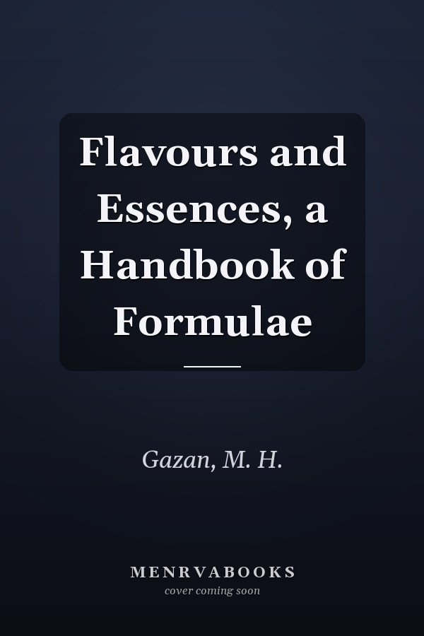 Flavours and Essences, a Handbook of Formulae