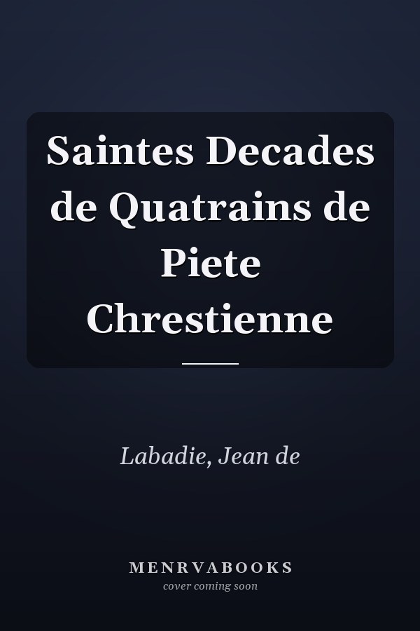 Saintes Decades de Quatrains de Piete Chrestienne
