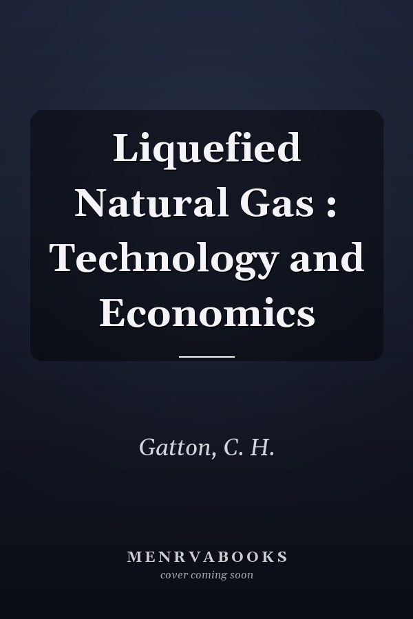 Liquefied Natural Gas : Technology and Economics