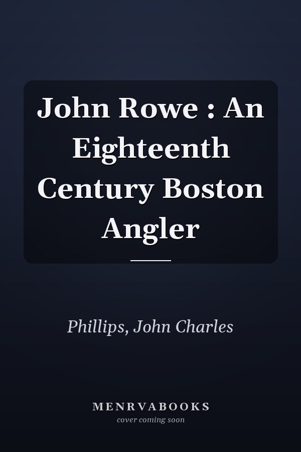 John Rowe : An Eighteenth Century Boston Angler