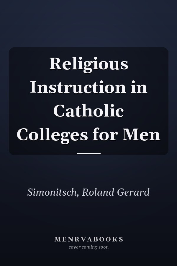 Religious Instruction in Catholic Colleges for Men