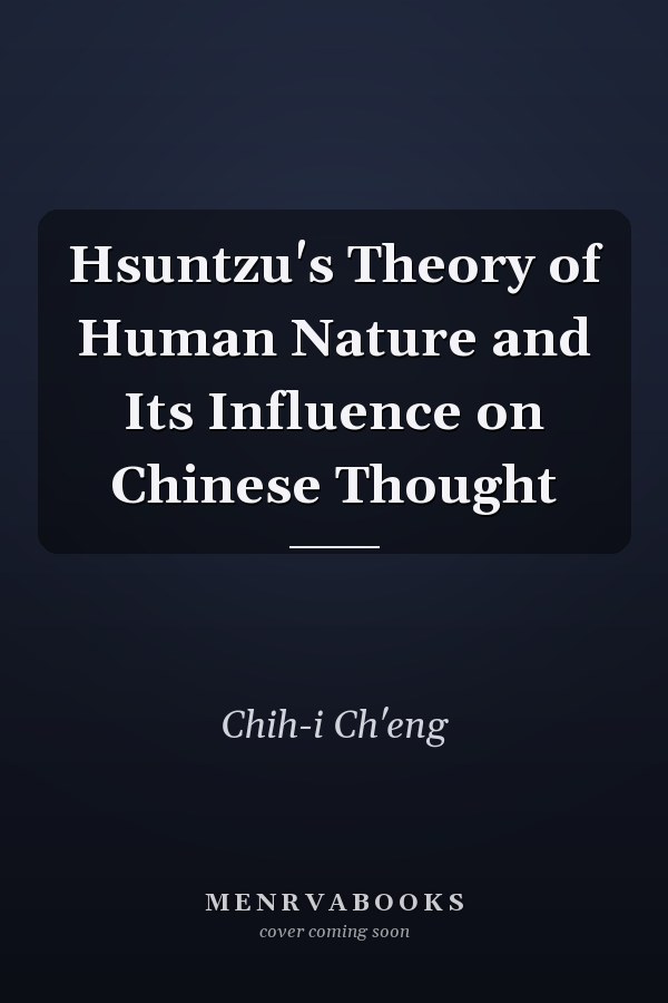 Hsuntzu's Theory of Human Nature and Its Influence on Chinese Thought