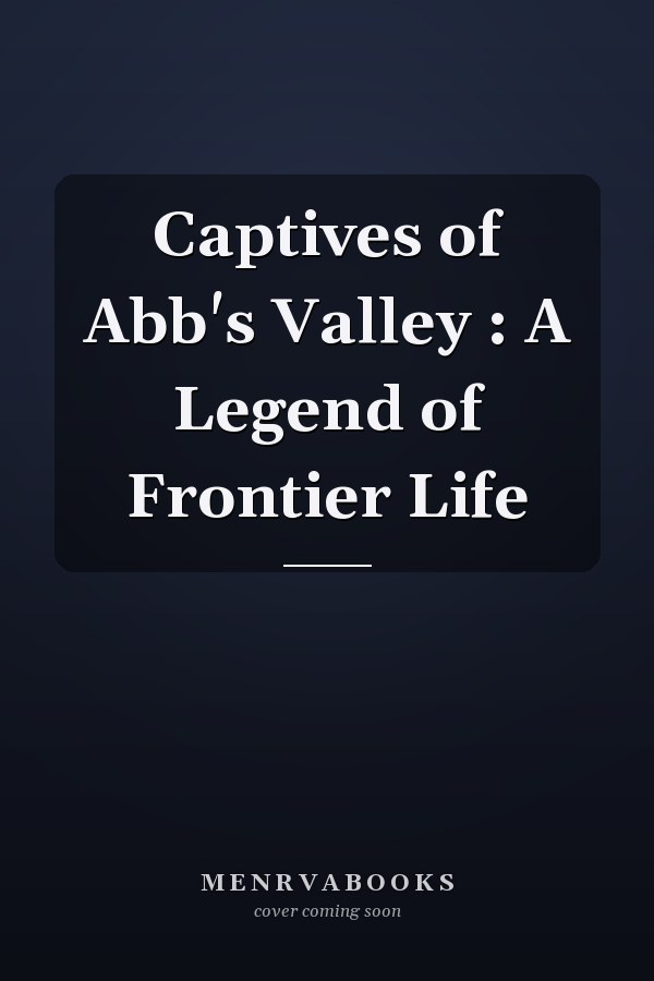 Captives of Abb's Valley : A Legend of Frontier Life