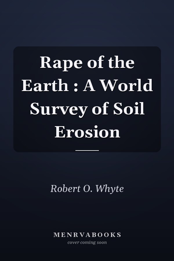 Rape of the Earth : A World Survey of Soil Erosion