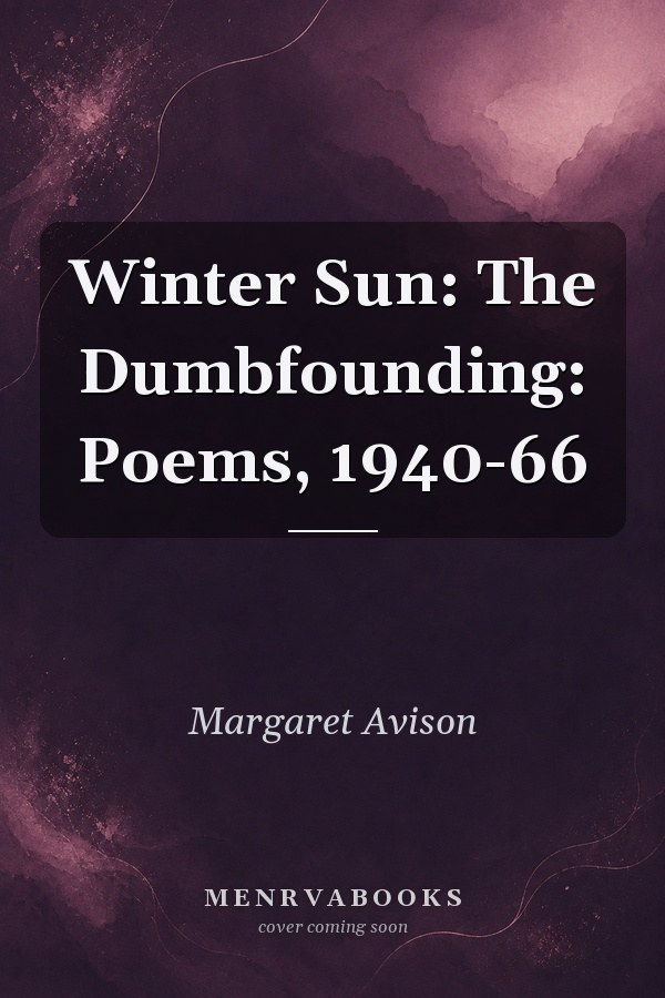 Winter Sun: The Dumbfounding: Poems, 1940-66