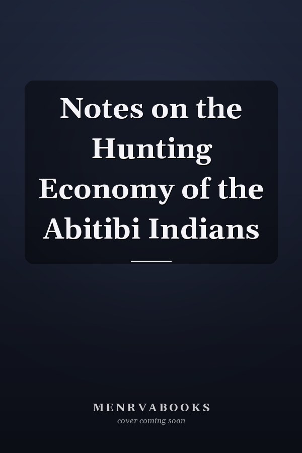 Notes on the Hunting Economy of the Abitibi Indians