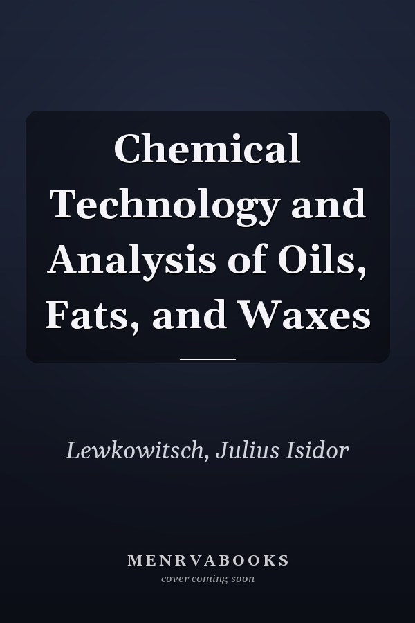 Chemical Technology and Analysis of Oils, Fats, and Waxes