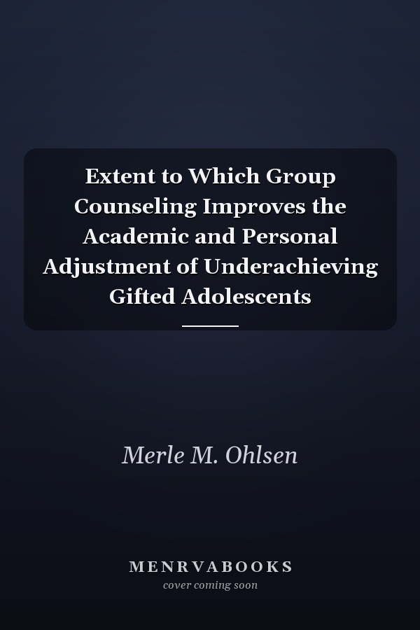 Extent to Which Group Counseling Improves the Academic and Personal Adjustment of Underachieving Gifted Adolescents