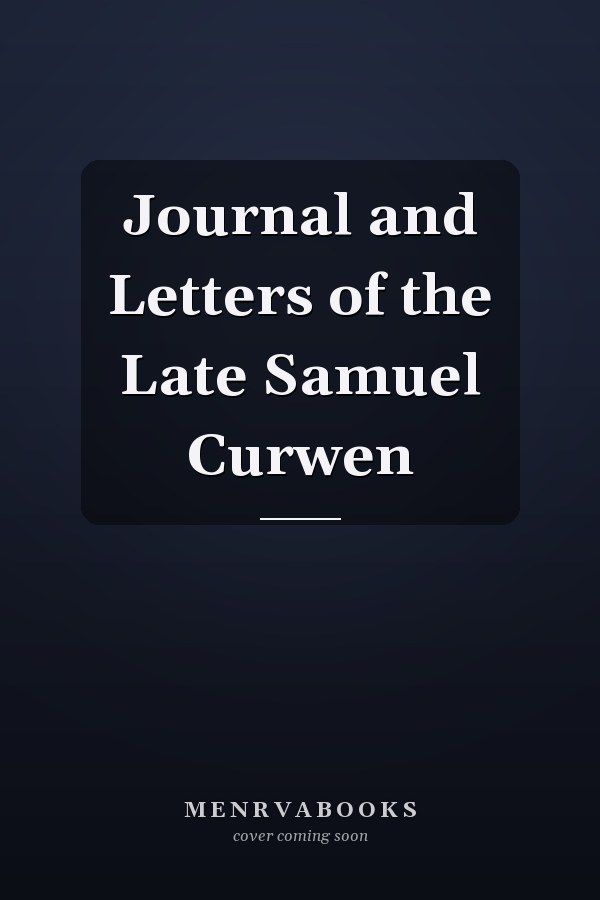Journal and Letters of the Late Samuel Curwen