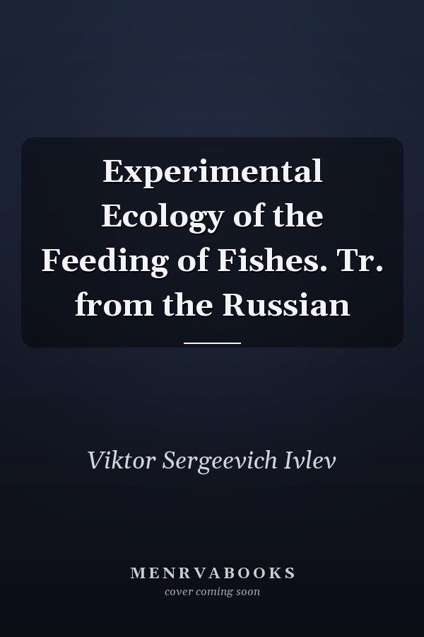 Experimental Ecology of the Feeding of Fishes. Tr. from the Russian