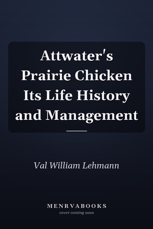 Attwater's Prairie Chicken Its Life History and Management