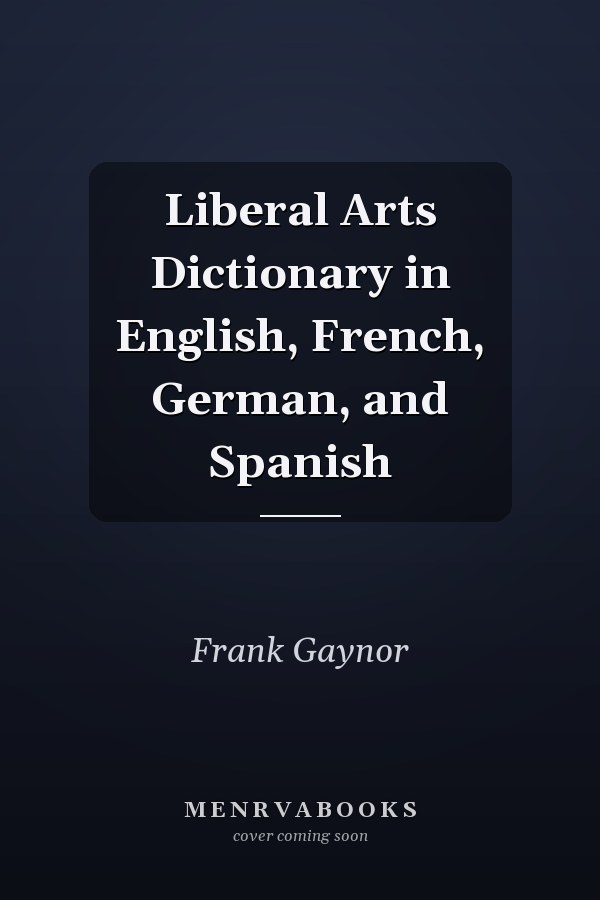Liberal Arts Dictionary in English, French, German, and Spanish