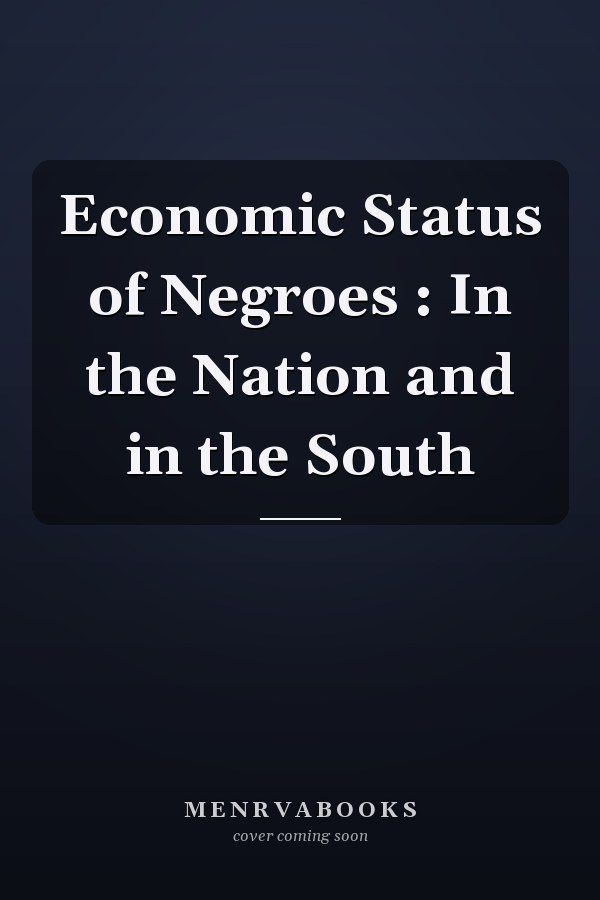 Economic Status of Negroes : In the Nation and in the South