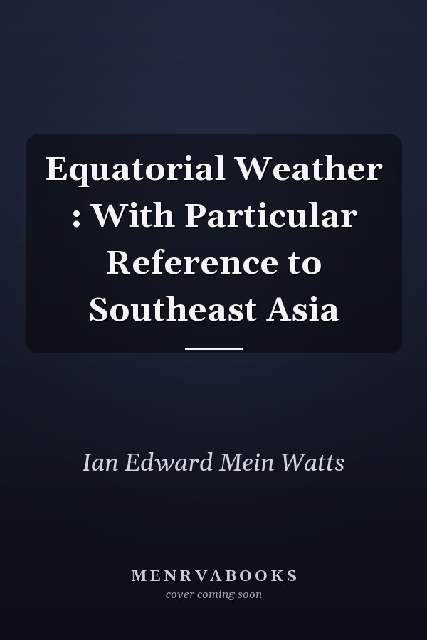 Equatorial Weather : With Particular Reference to Southeast Asia
