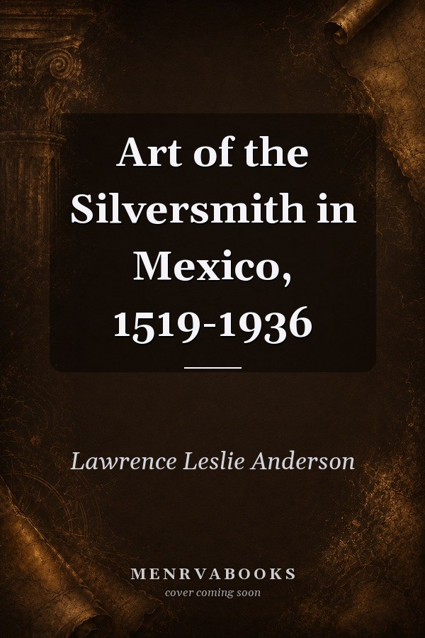 Art of the Silversmith in Mexico, 1519-1936