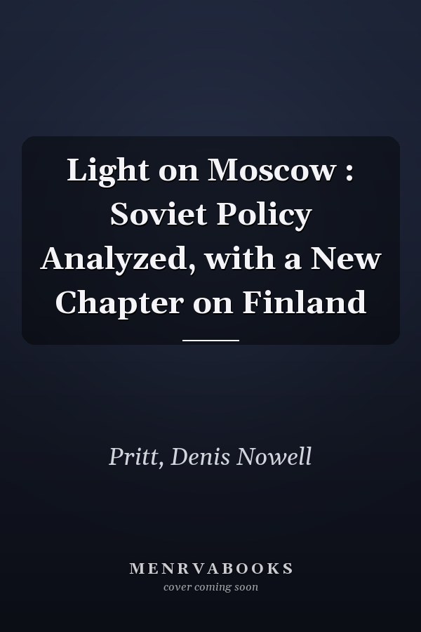 Light on Moscow : Soviet Policy Analyzed, with a New Chapter on Finland