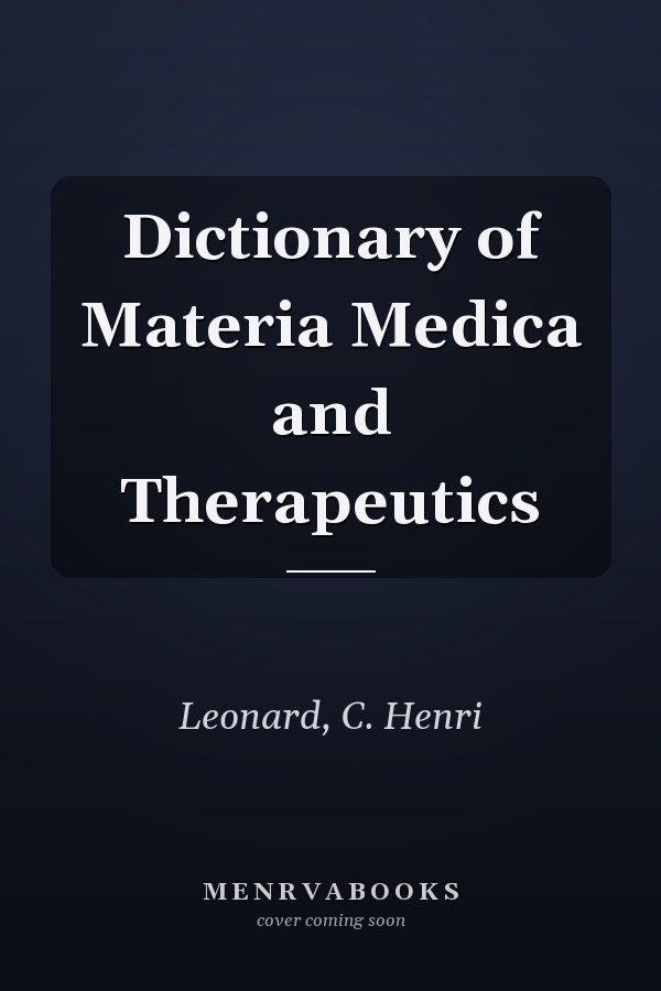 Dictionary of Materia Medica and Therapeutics