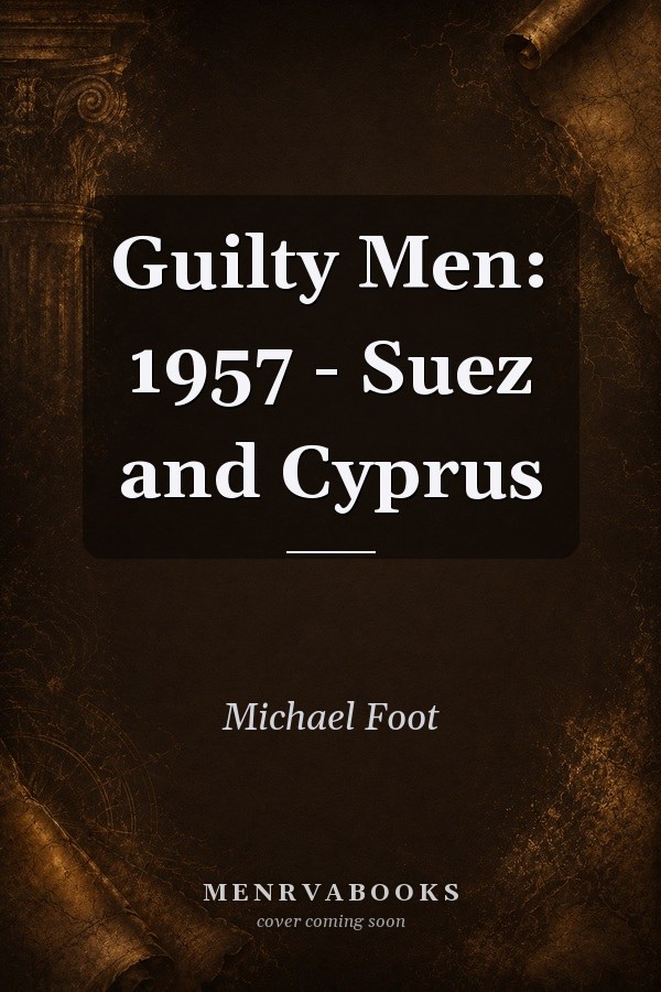 Guilty Men: 1957 - Suez and Cyprus