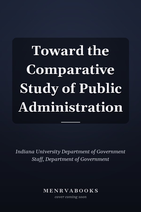 Toward the Comparative Study of Public Administration