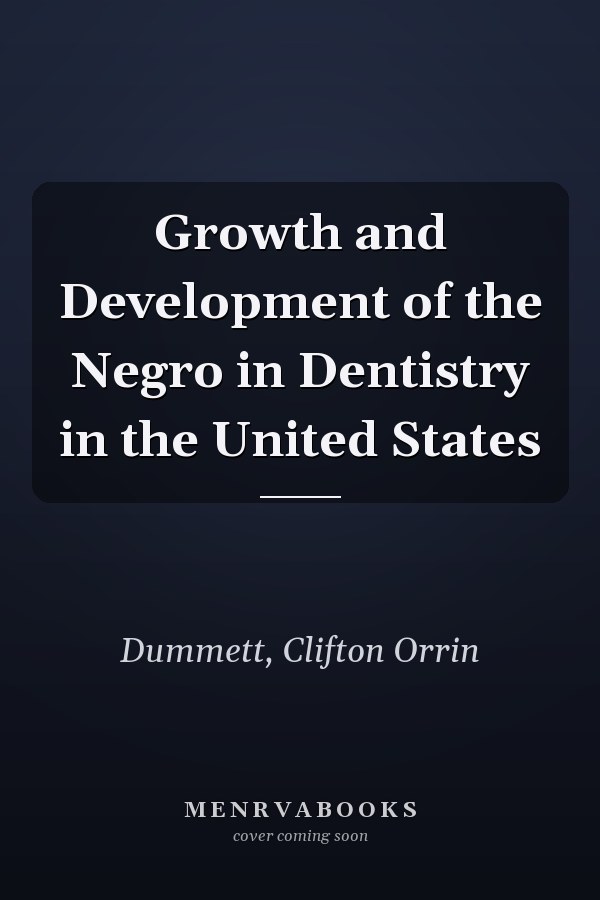 Growth and Development of the Negro in Dentistry in the United States