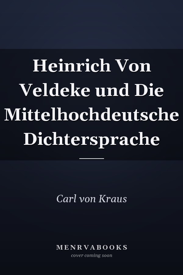 Heinrich Von Veldeke und Die Mittelhochdeutsche Dichtersprache