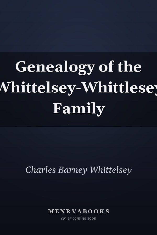Genealogy of the Whittelsey-Whittlesey Family