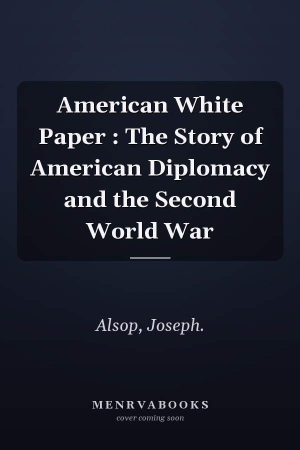 American White Paper : The Story of American Diplomacy and the Second World War