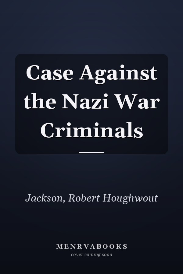 Case Against the Nazi War Criminals