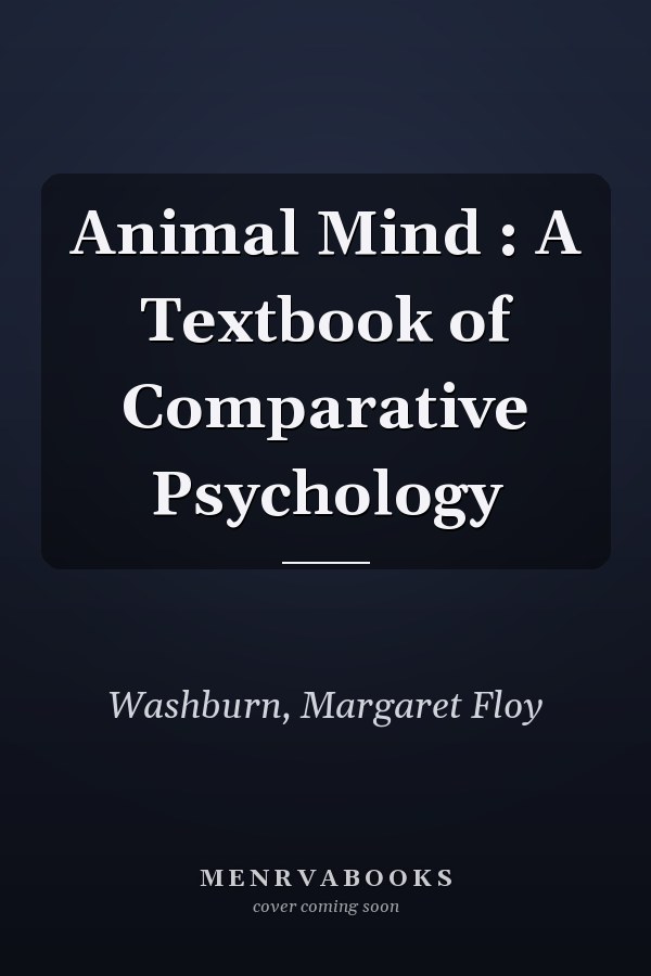 Animal Mind : A Textbook of Comparative Psychology