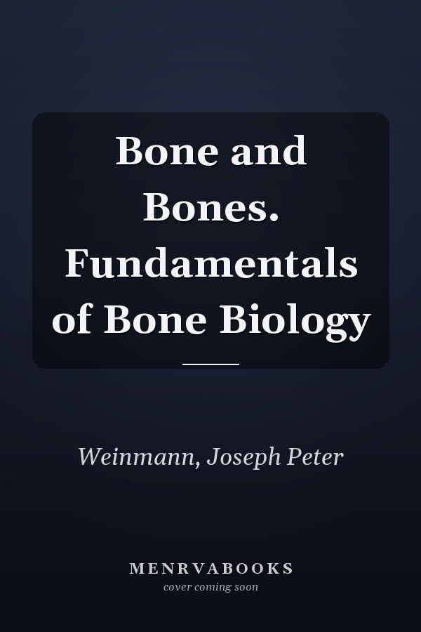 Bone and Bones. Fundamentals of Bone Biology