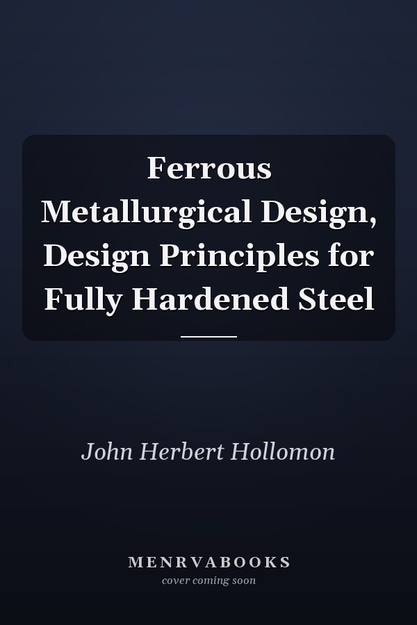Ferrous Metallurgical Design, Design Principles for Fully Hardened Steel