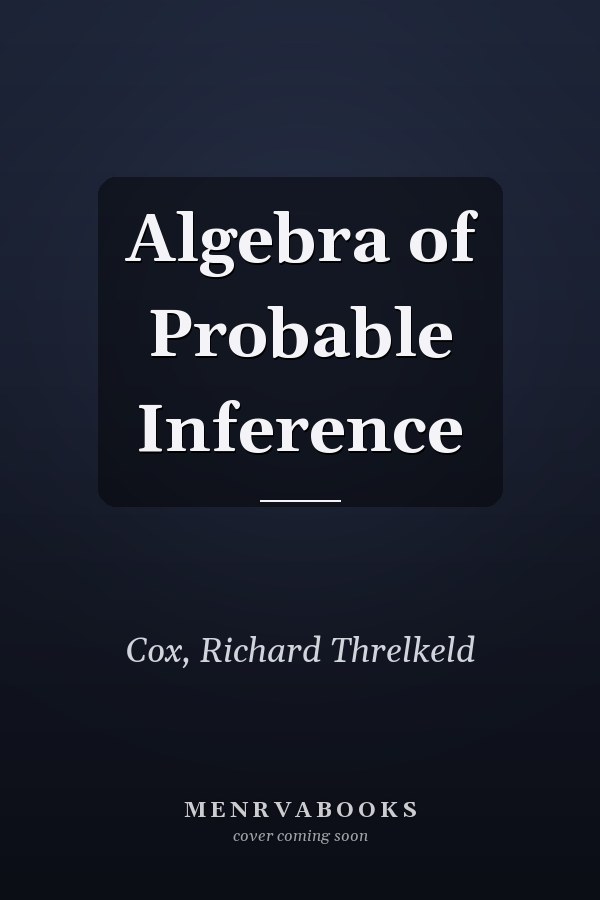 Algebra of Probable Inference