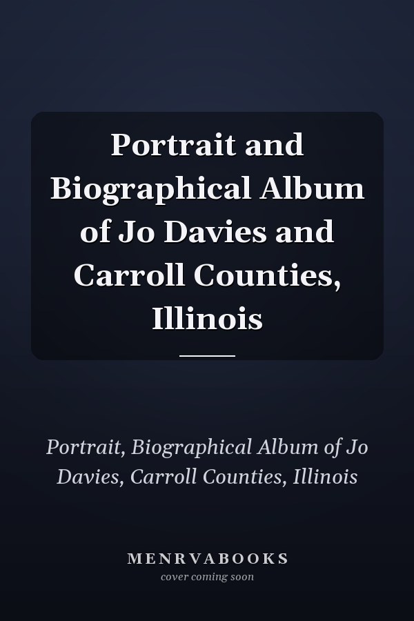 Portrait and Biographical Album of Jo Davies and Carroll Counties, Illinois