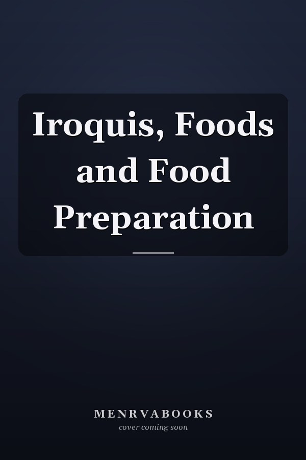 Iroquis, Foods and Food Preparation