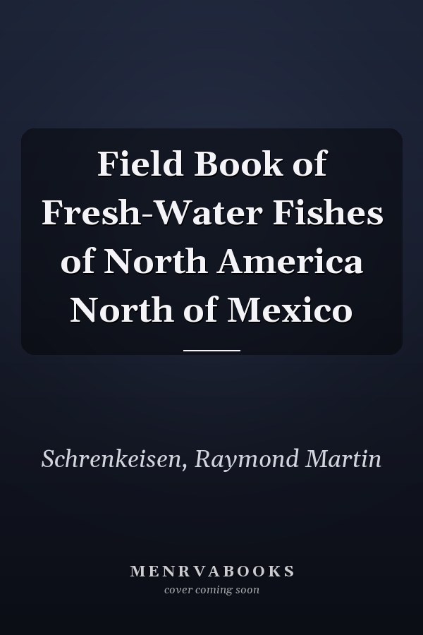 Field Book of Fresh-Water Fishes of North America North of Mexico