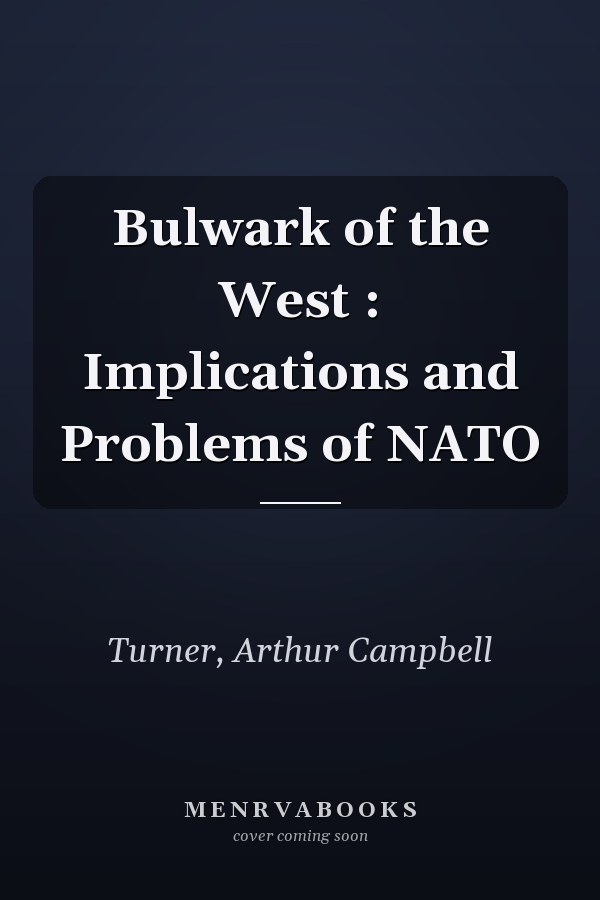 Bulwark of the West : Implications and Problems of NATO